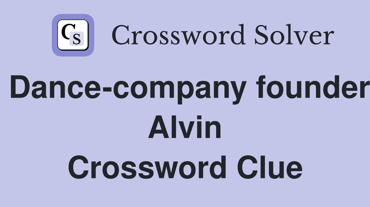 Dance-company founder Alvin Crossword Clue