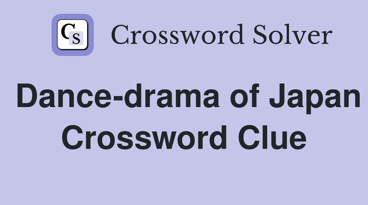 Dance-drama of Japan Crossword Clue