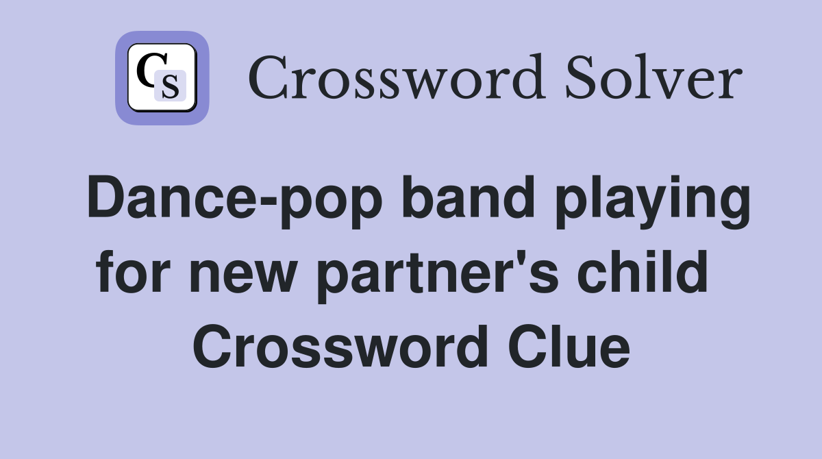 Dance-pop band playing for new partner's child  Crossword Clue