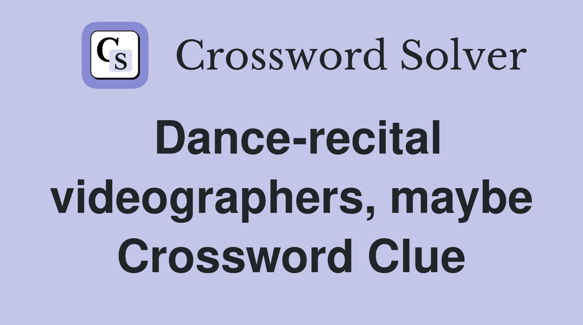 Dance-recital videographers, maybe Crossword Clue