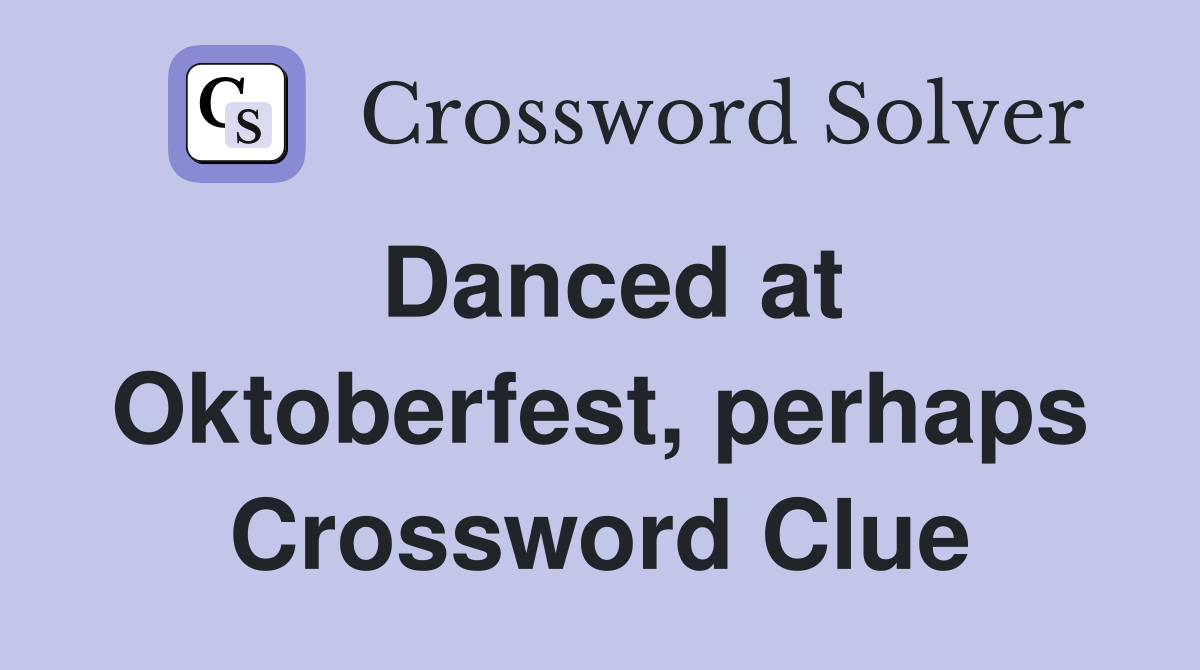 Danced at Oktoberfest, perhaps Crossword Clue