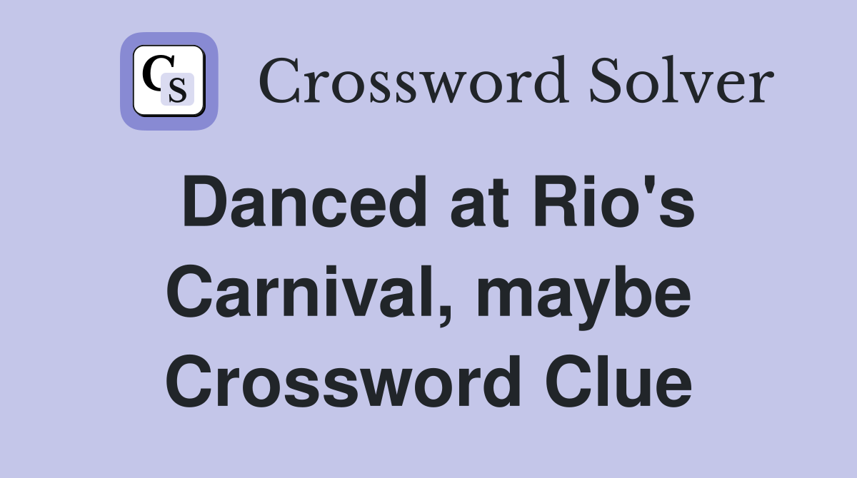Danced at Rio's Carnival, maybe Crossword Clue