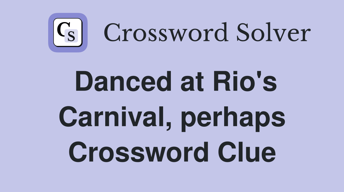 Danced at Rio's Carnival, perhaps Crossword Clue