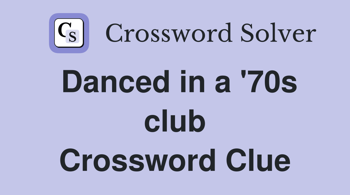 Danced in a '70s club Crossword Clue