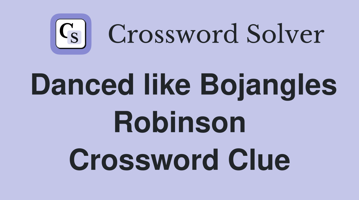 Danced like Bojangles Robinson Crossword Clue