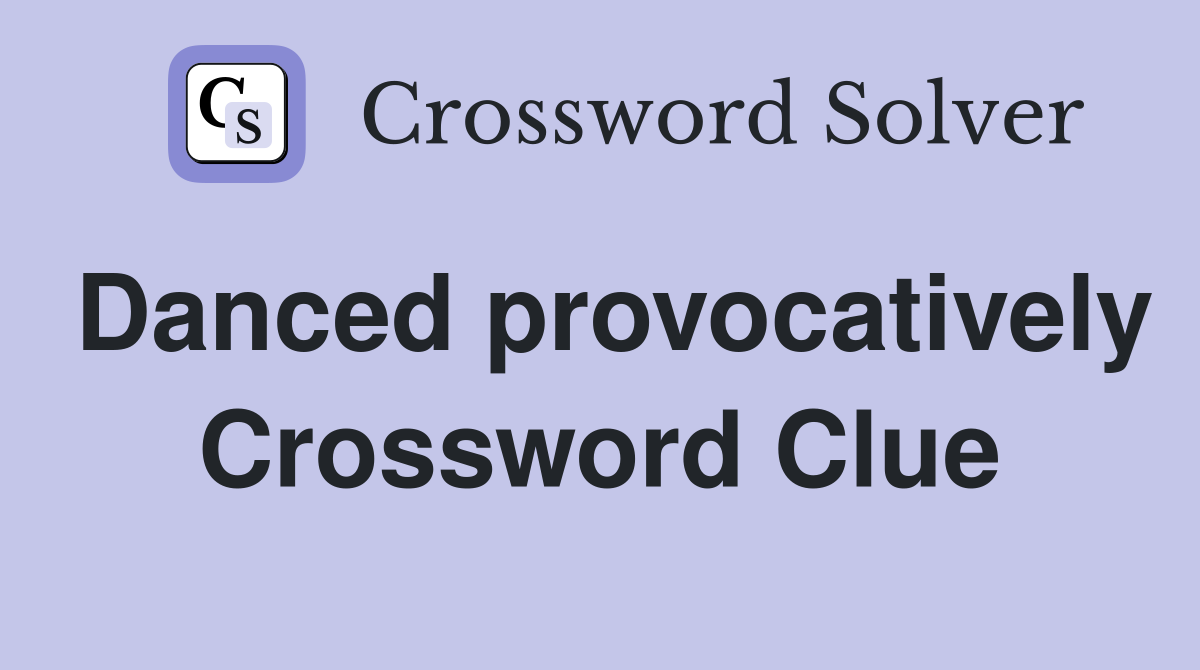 Danced provocatively Crossword Clue
