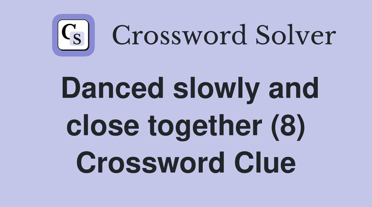 Danced slowly and close together (8) Crossword Clue