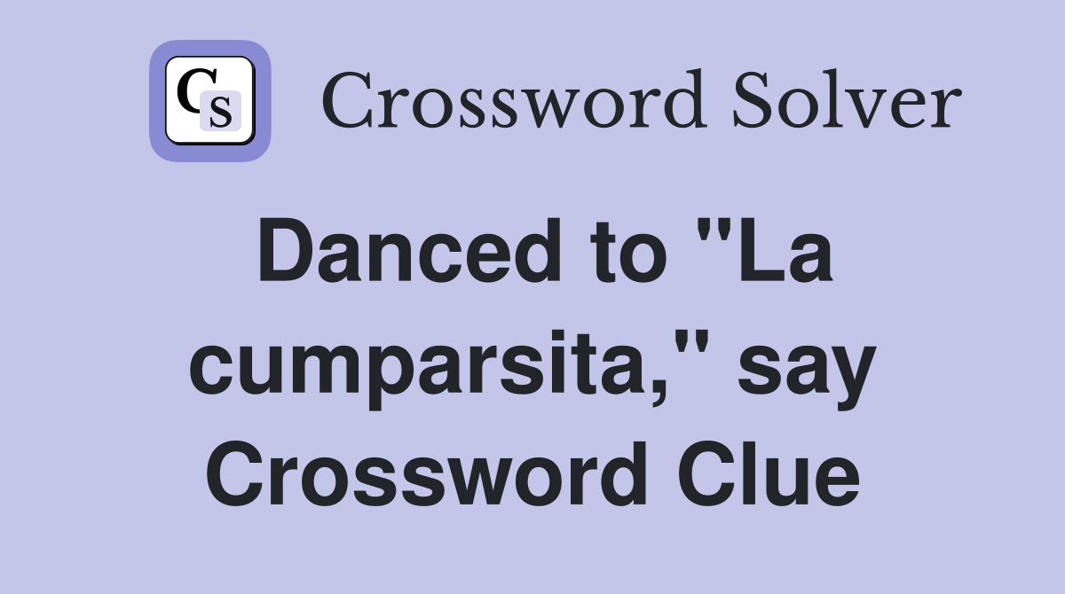 Danced to "La cumparsita," say Crossword Clue