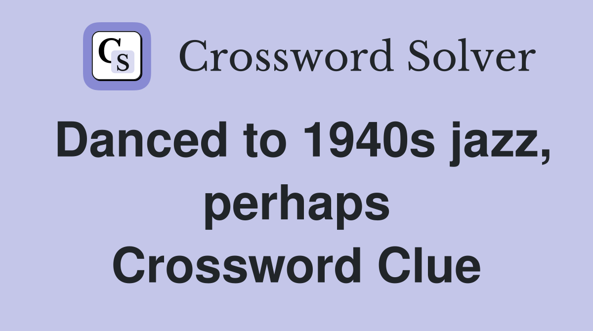 Danced to 1940s jazz, perhaps Crossword Clue