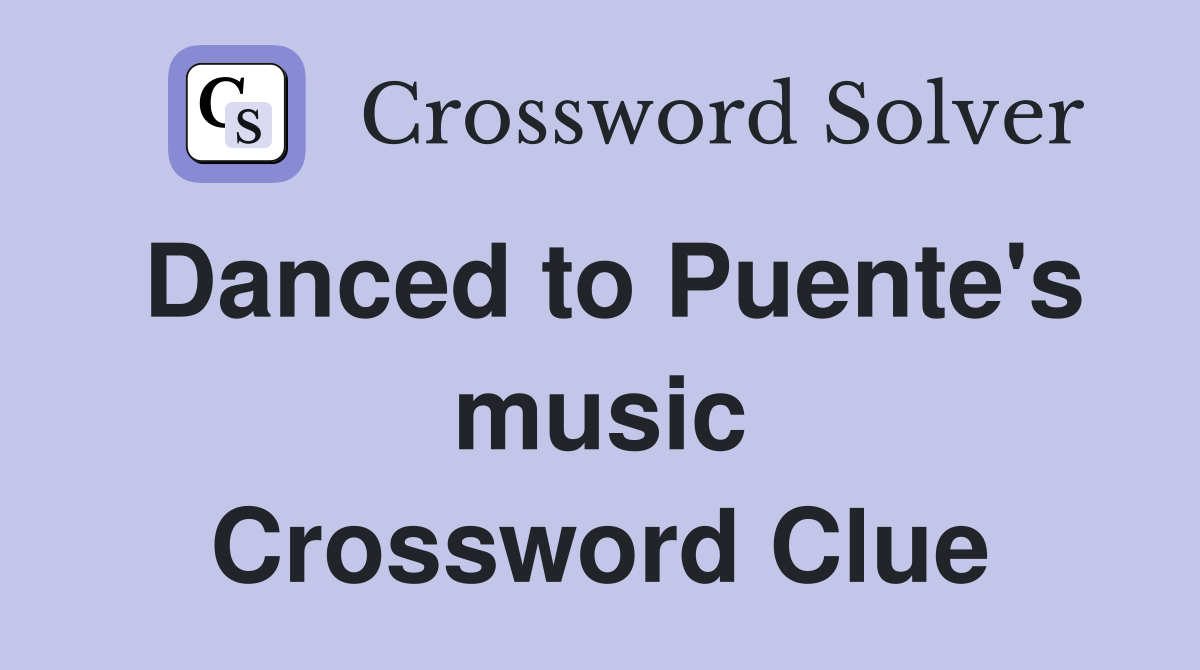 Danced to Puente's music Crossword Clue