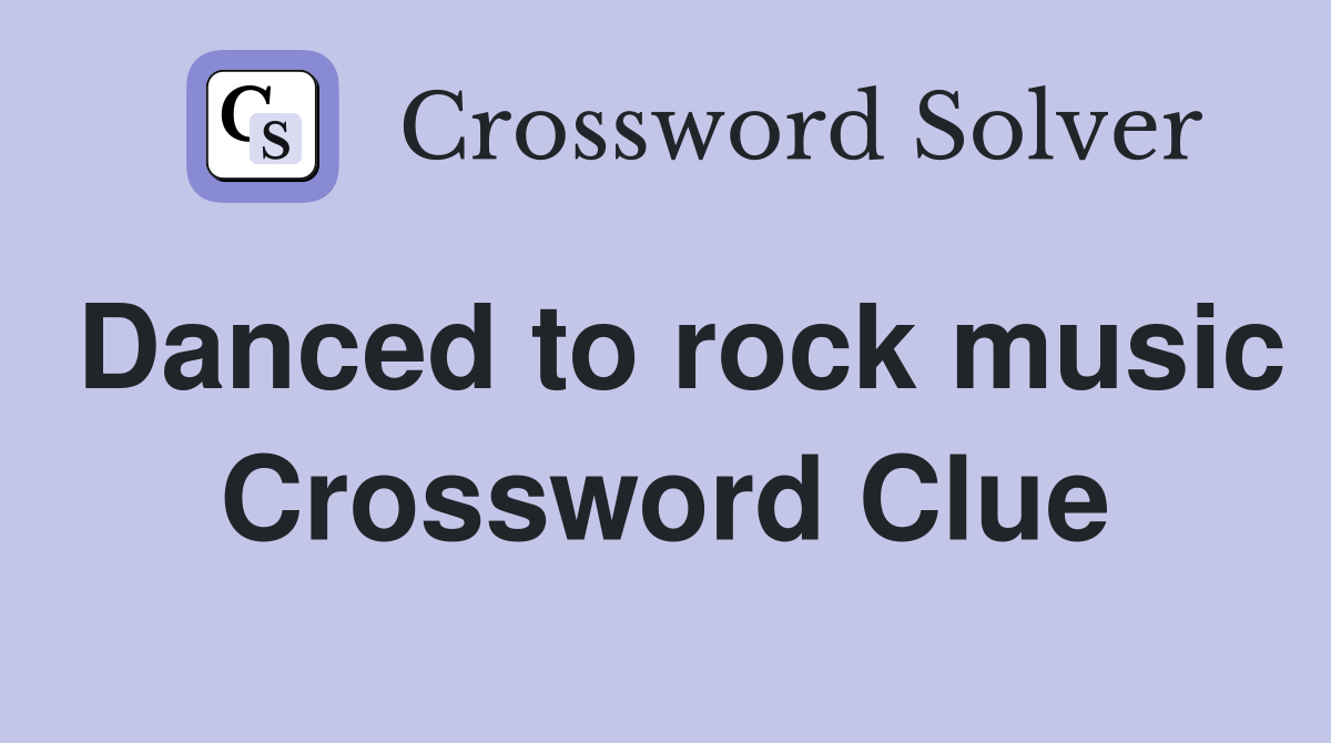 Danced to rock music Crossword Clue