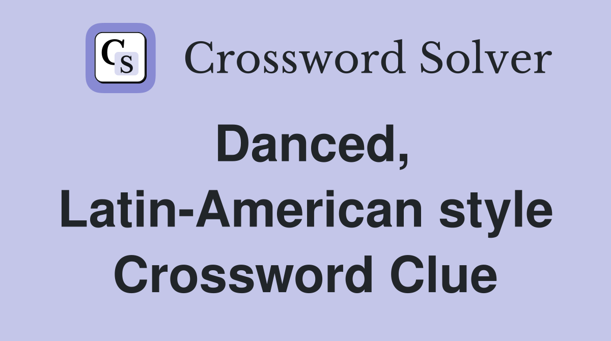 Danced, Latin-American style Crossword Clue