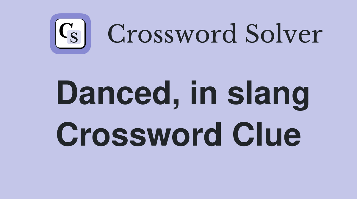 Danced, in slang Crossword Clue