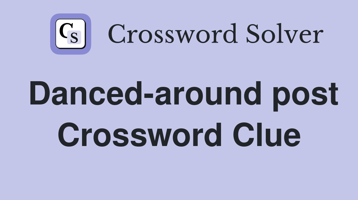 Danced-around post Crossword Clue