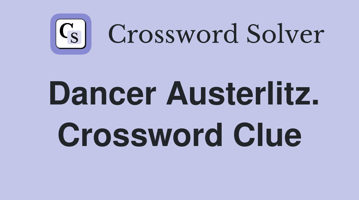 Dancer Austerlitz. Crossword Clue