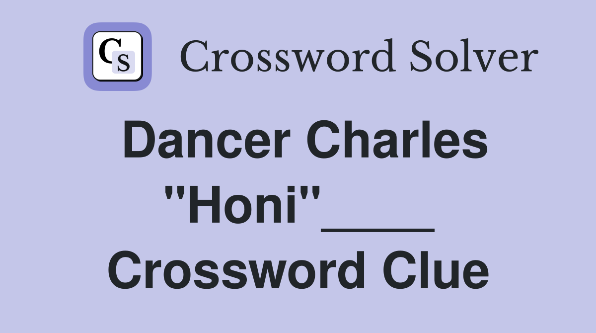 Dancer Charles "Honi"____ Crossword Clue