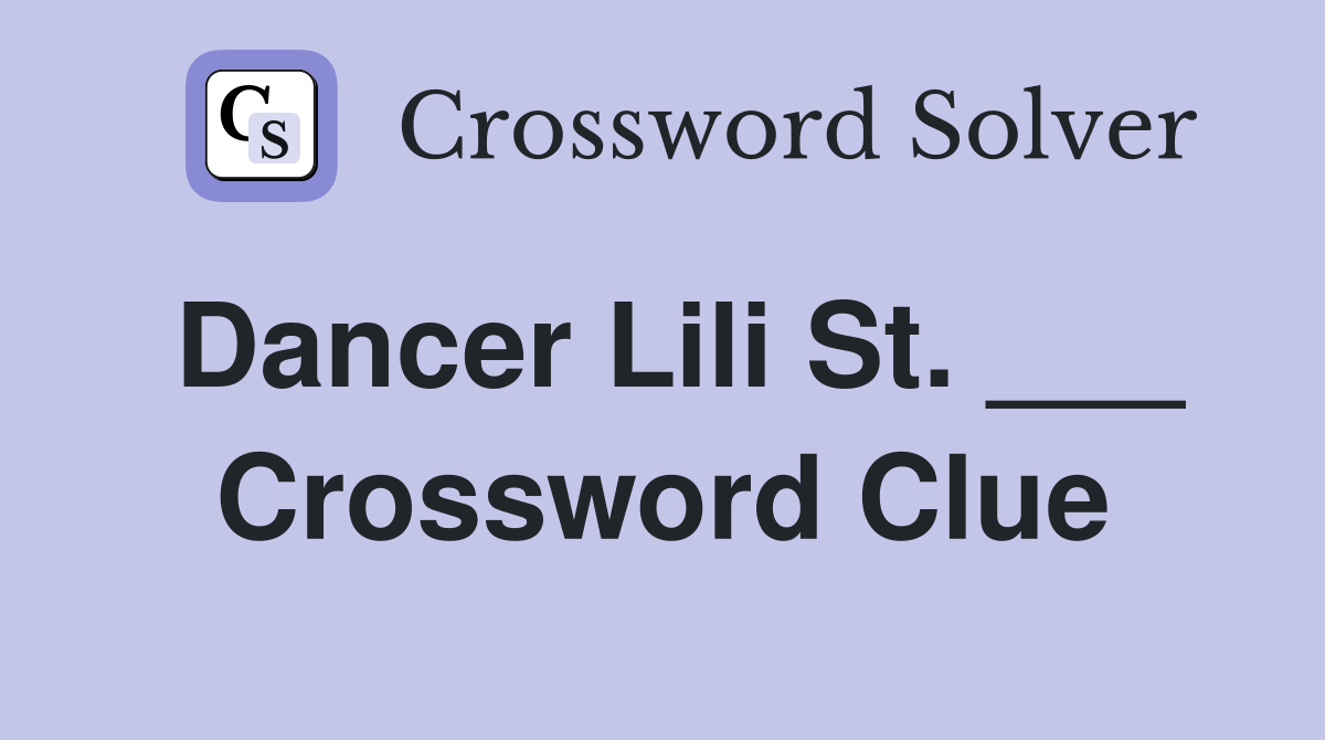 Dancer Lili St. ___ Crossword Clue