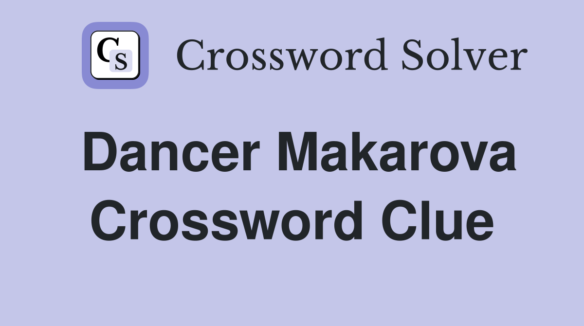Dancer Makarova Crossword Clue
