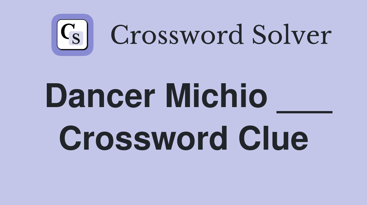 Dancer Michio ___ Crossword Clue