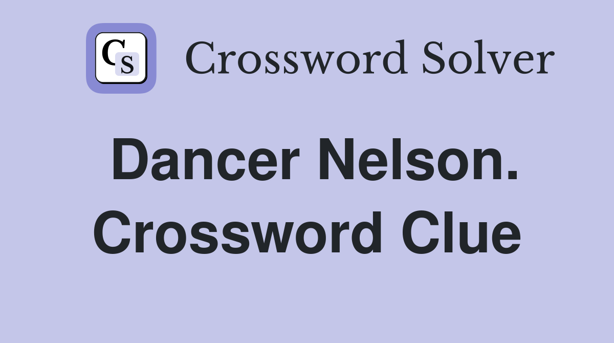Dancer Nelson. Crossword Clue