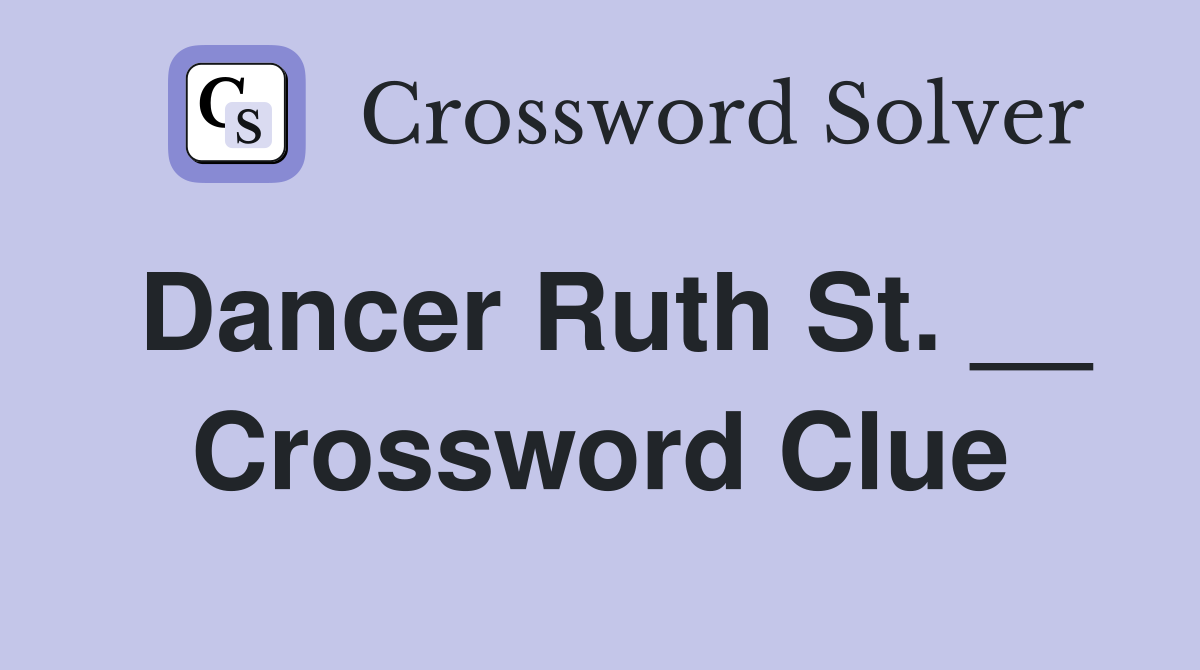 Dancer Ruth St. __ Crossword Clue