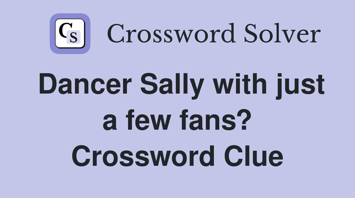 Dancer Sally with just a few fans? Crossword Clue