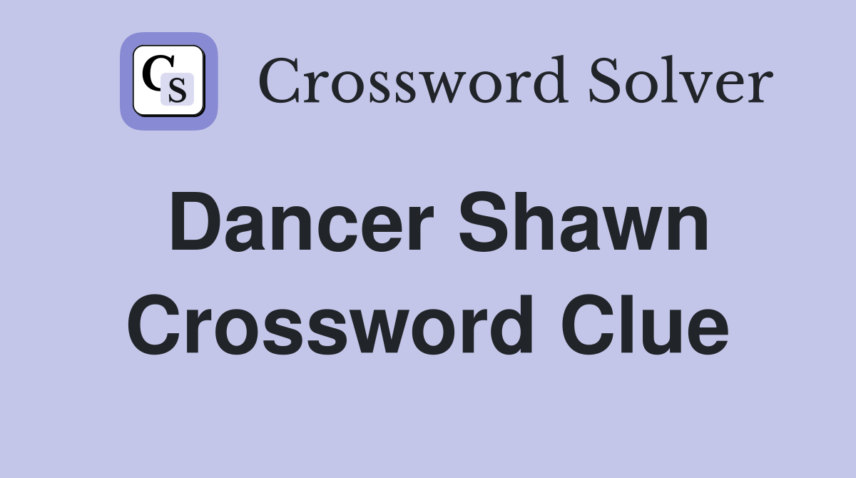 Dancer Shawn Crossword Clue