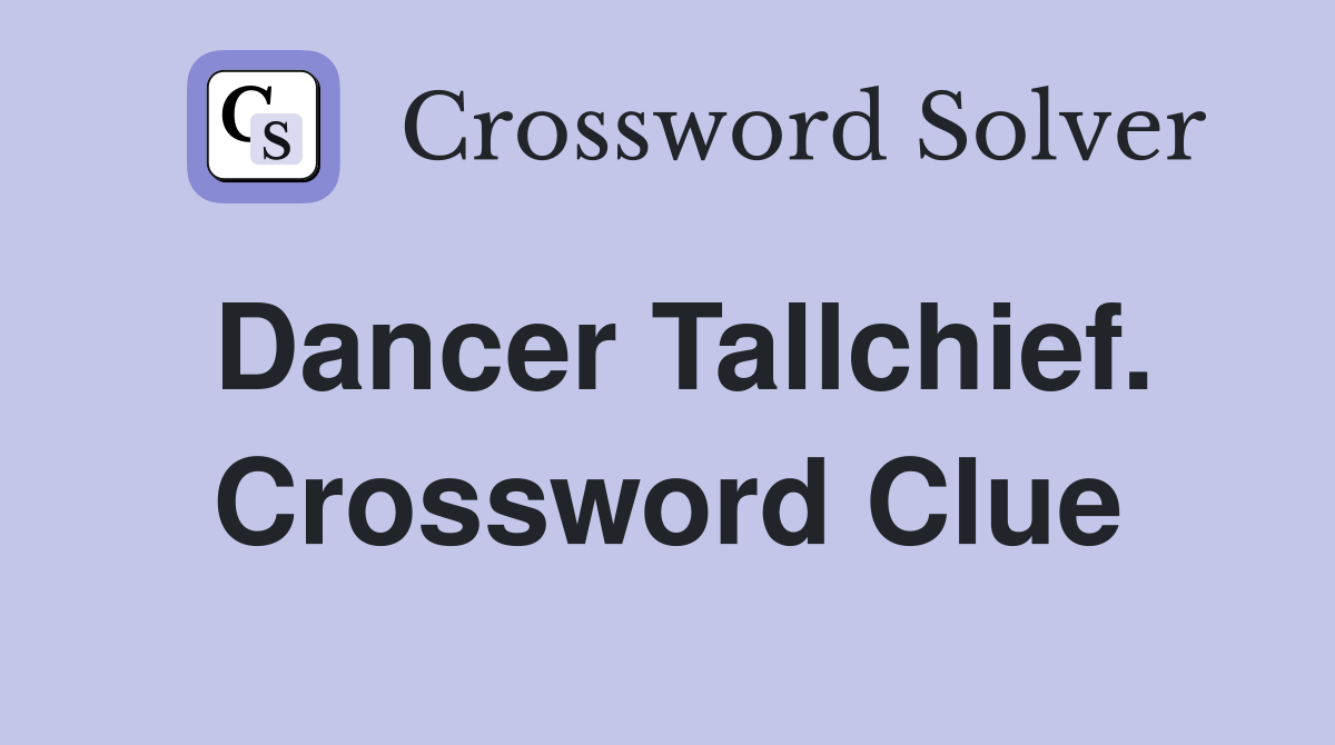 Dancer Tallchief. Crossword Clue