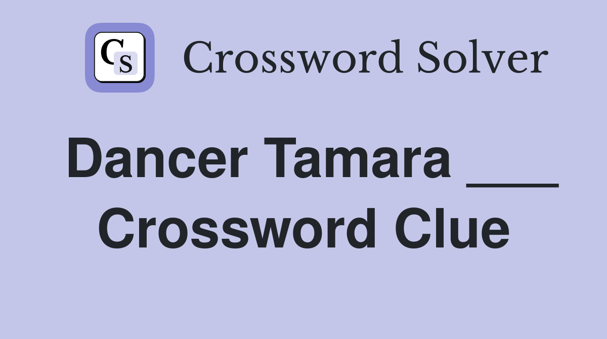 Dancer Tamara ___ Crossword Clue