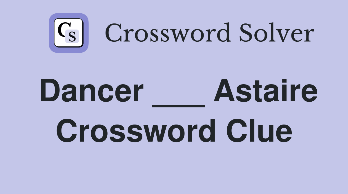 Dancer ___ Astaire Crossword Clue