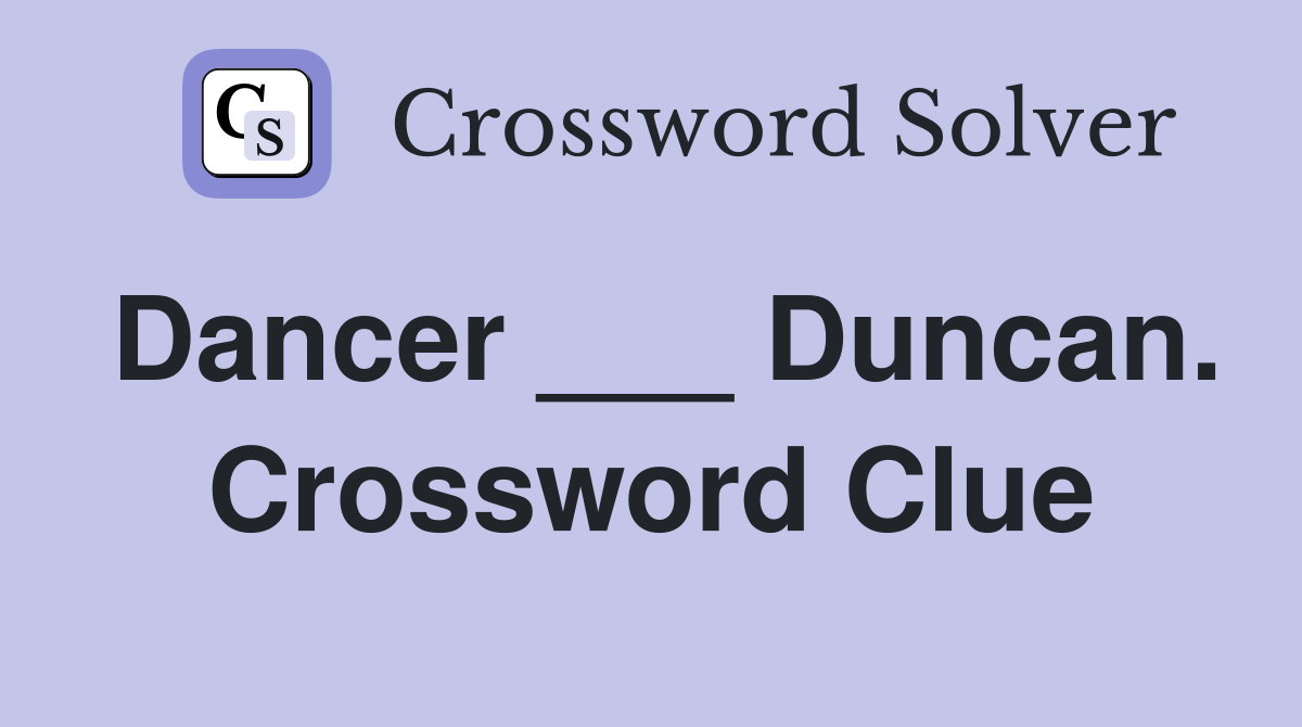 Dancer ___ Duncan. Crossword Clue