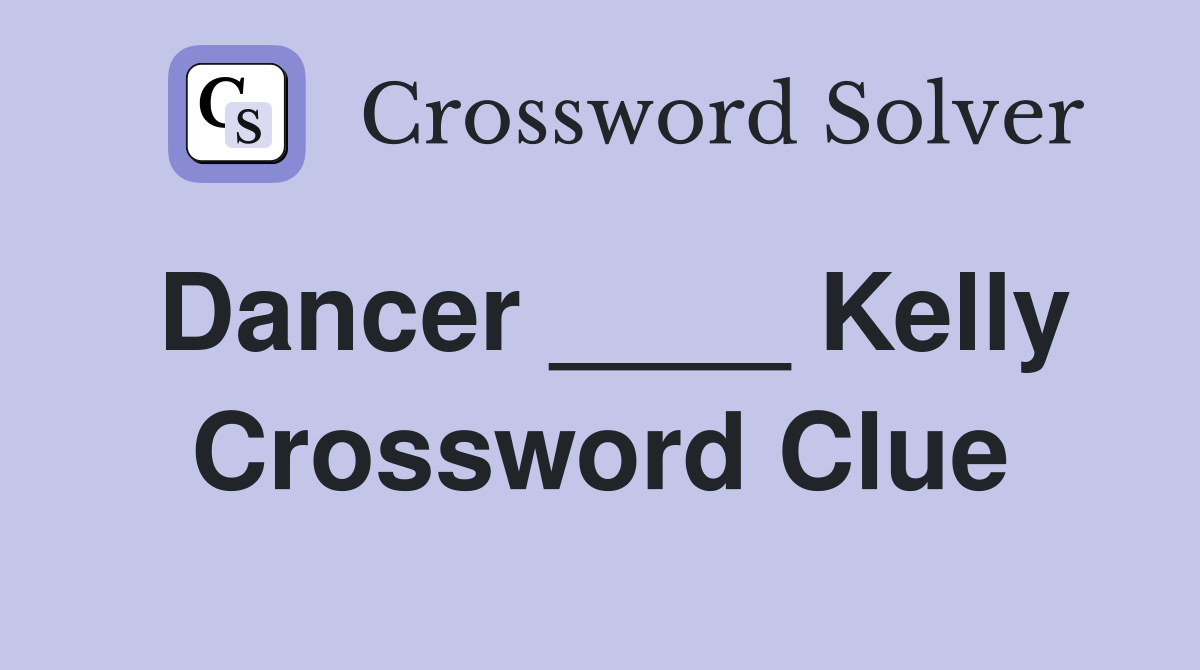 Dancer ____ Kelly Crossword Clue
