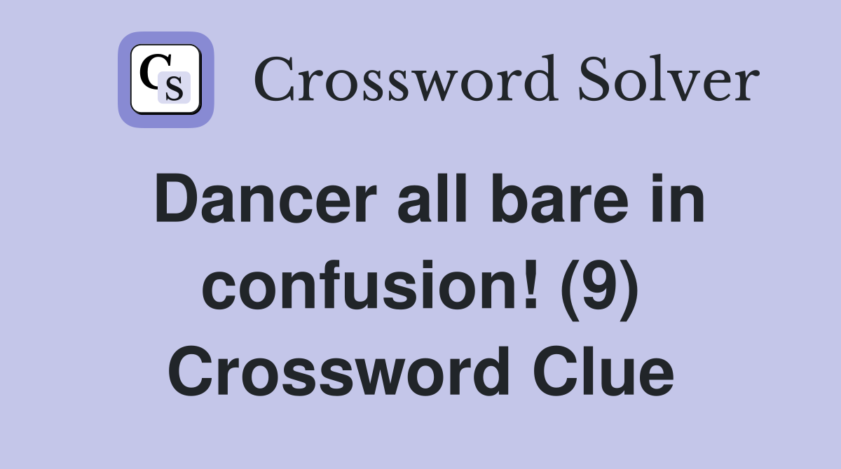 Dancer all bare in confusion! (9) Crossword Clue