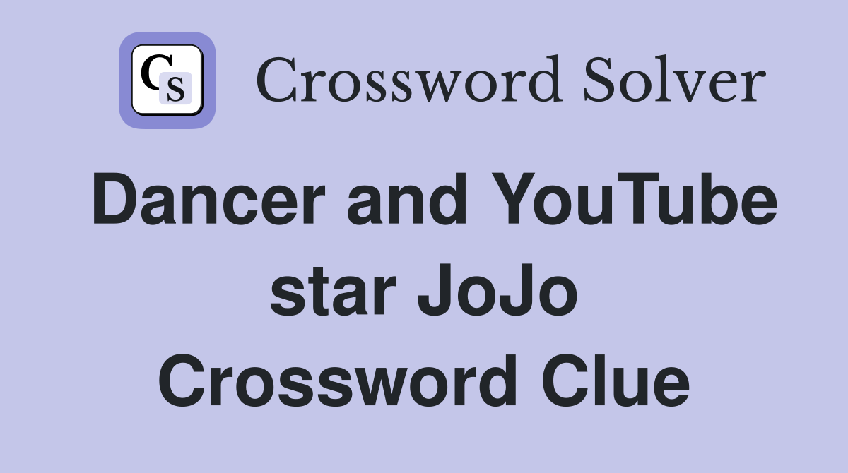Dancer and YouTube star JoJo Crossword Clue