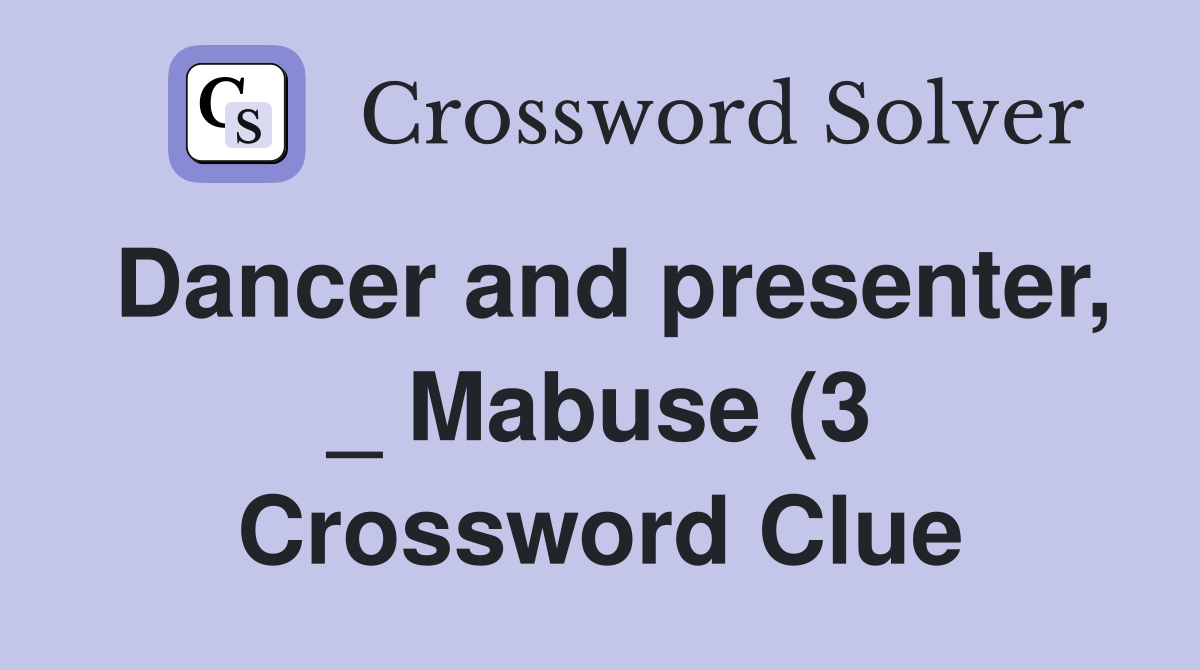 Dancer and presenter Mabuse (3) Crossword Clue Answers Crossword Dancer and presenter Mabuse (3) Crossword Clue Answers Crossword