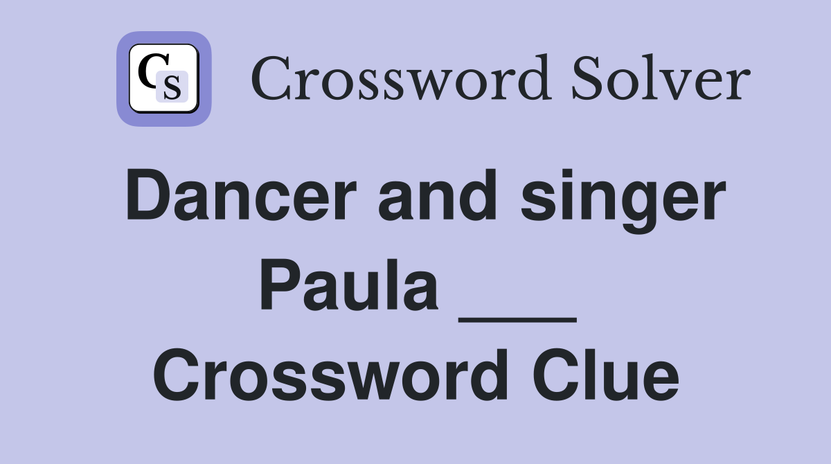 Dancer and singer Paula ___ Crossword Clue