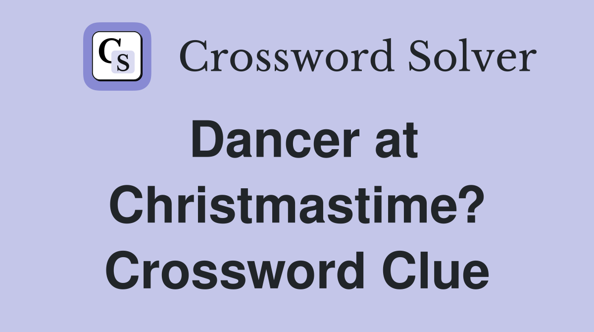Dancer at Christmastime? Crossword Clue