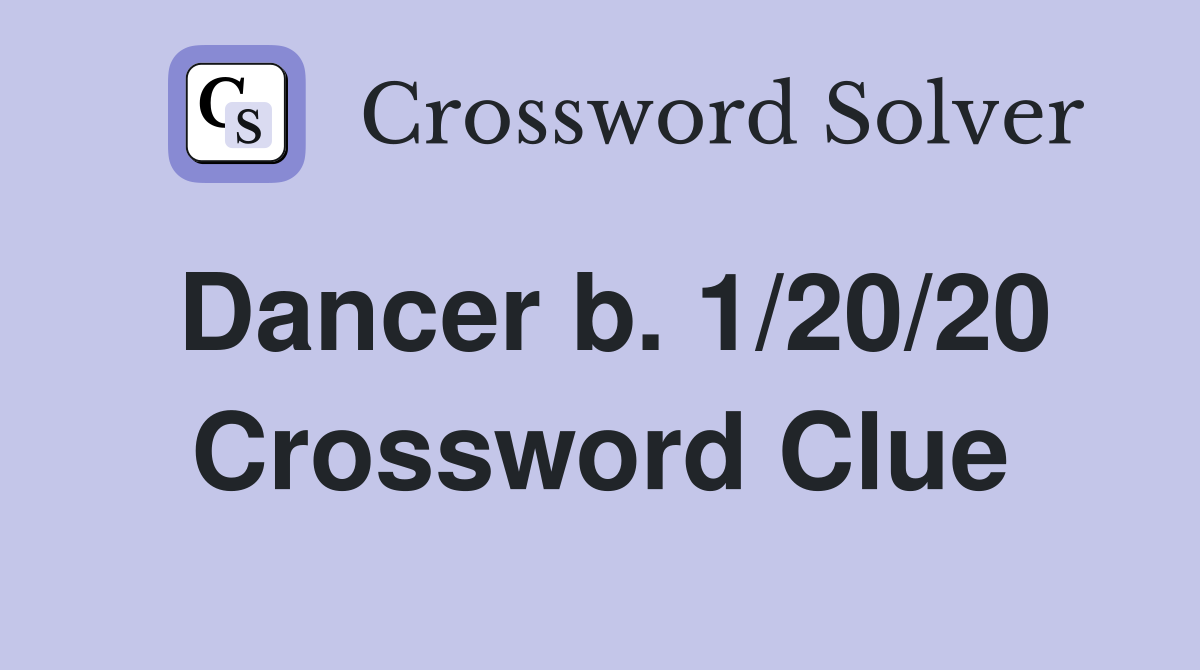 Dancer b. 1/20/20 Crossword Clue