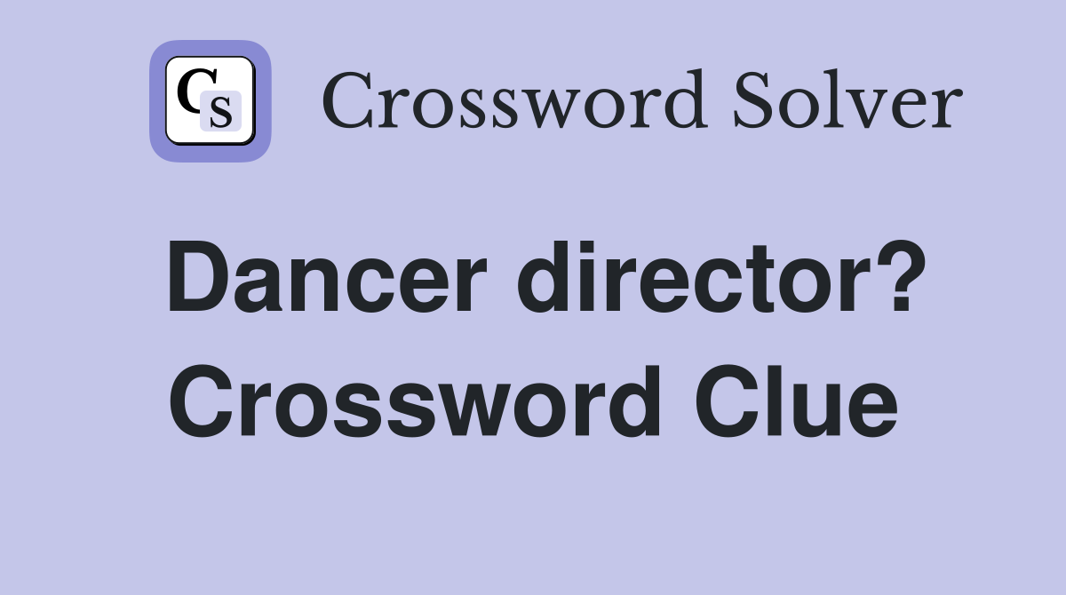 Dancer director? Crossword Clue
