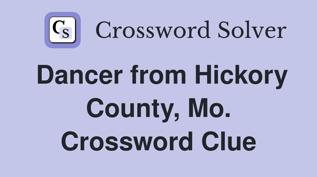 Dancer from Hickory County, Mo. Crossword Clue