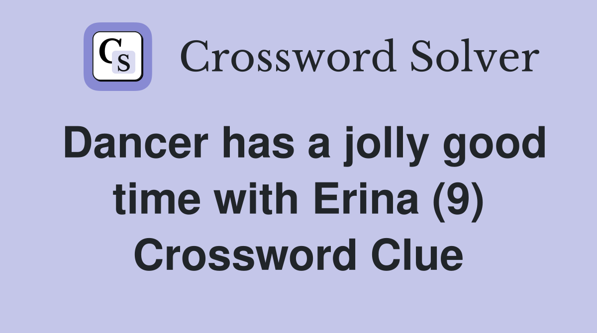 Dancer has a jolly good time with Erina (9) Crossword Clue