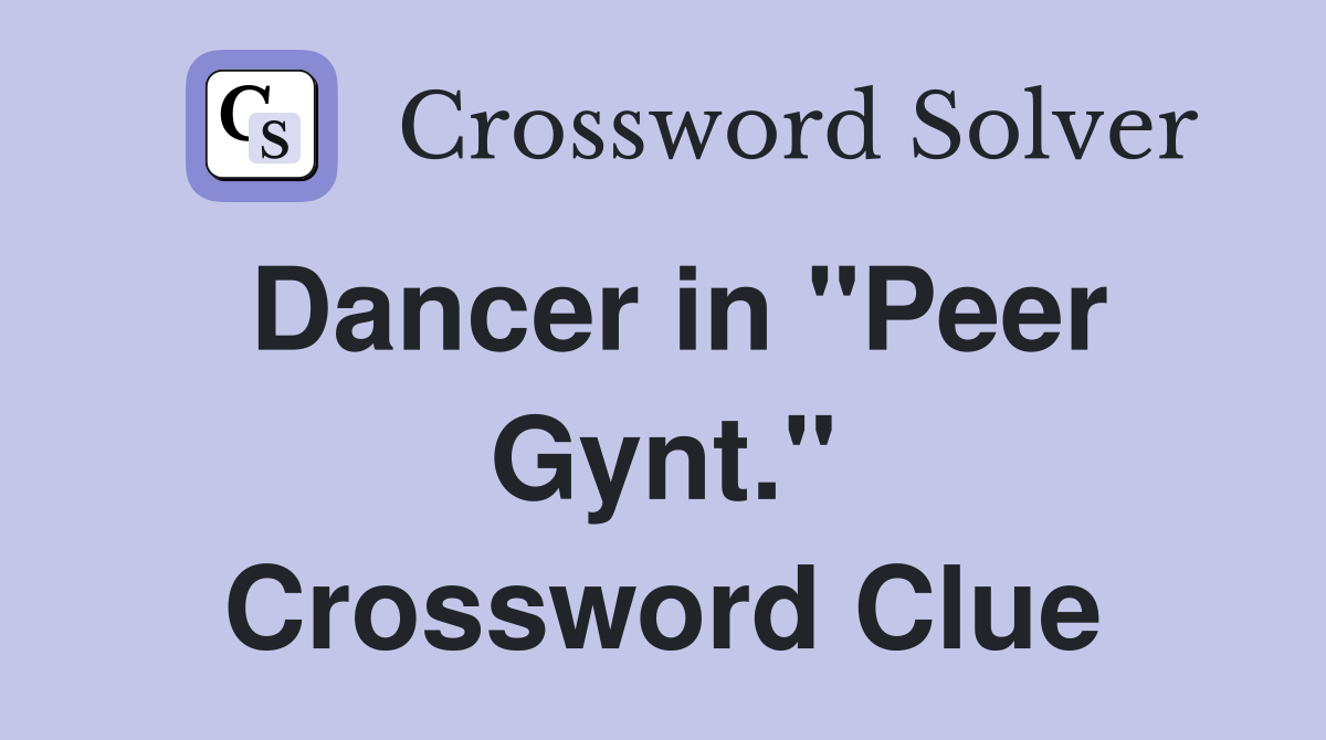 Dancer in "Peer Gynt." Crossword Clue