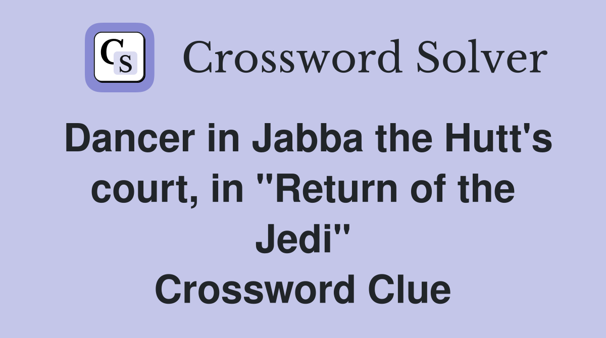 Dancer in Jabba the Hutt's court, in "Return of the Jedi" Crossword Clue