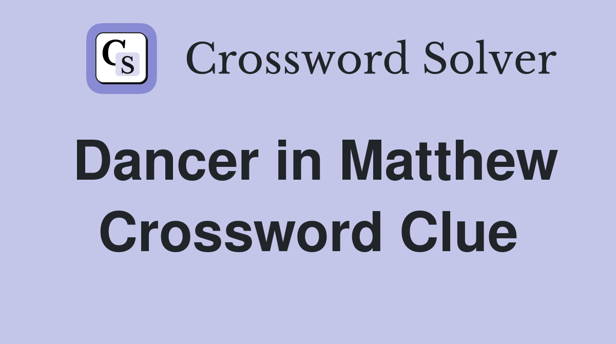 Dancer in Matthew Crossword Clue