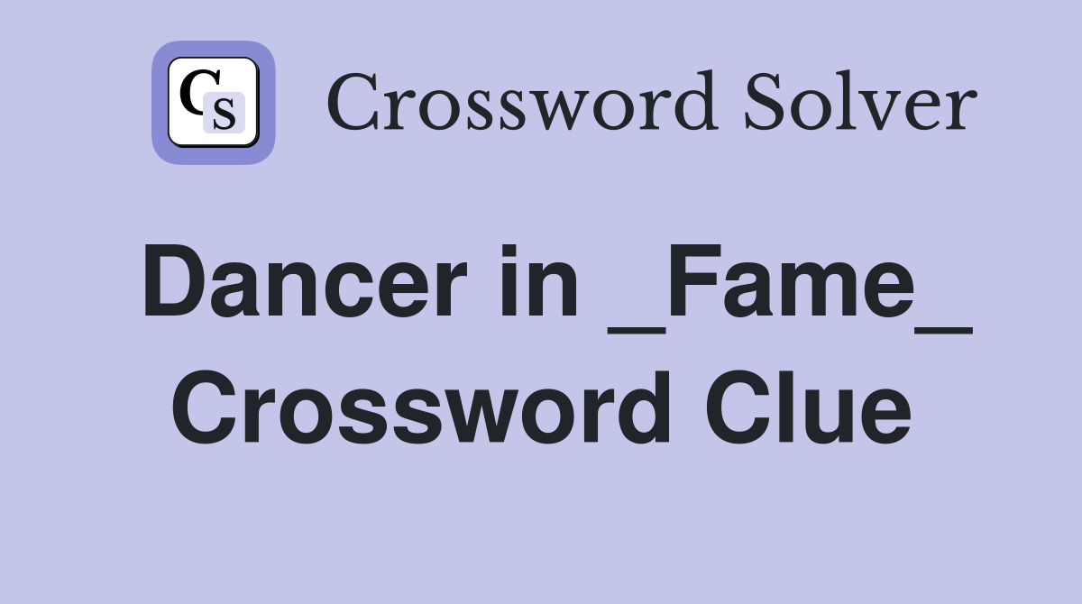 Dancer in _Fame_ Crossword Clue