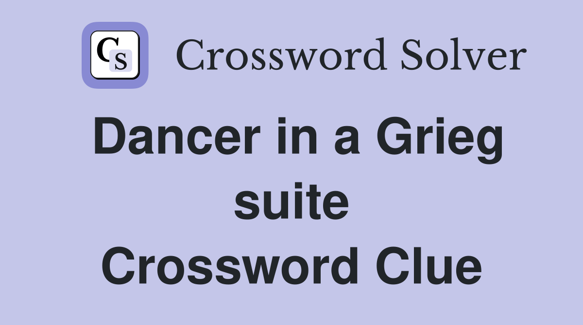 Dancer in a Grieg suite Crossword Clue