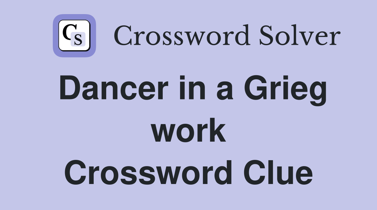 Dancer in a Grieg work Crossword Clue