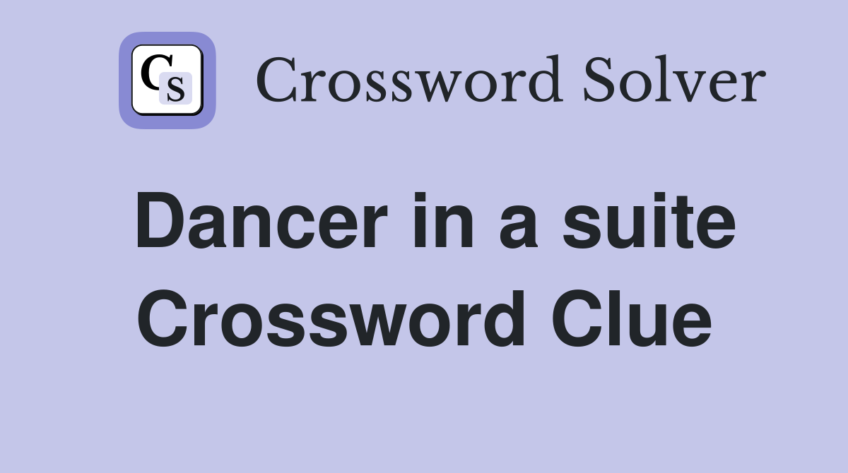 Dancer in a suite Crossword Clue