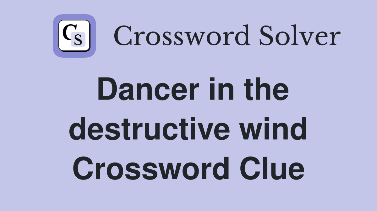 Dancer in the destructive wind Crossword Clue