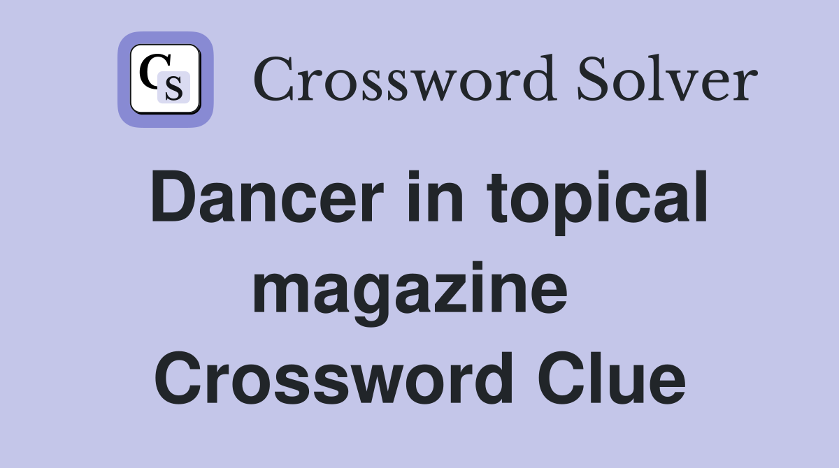 Dancer in topical magazine  Crossword Clue